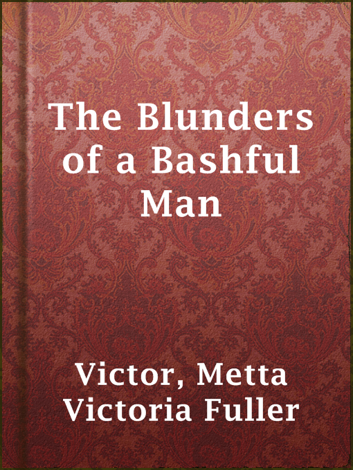 Title details for The Blunders of a Bashful Man by Metta Victoria Fuller Victor - Available